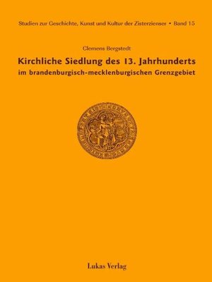 cover image of Studien zur Geschichte, Kunst und Kultur der Zisterzienser / Kirchliche Siedlung des 13. Jahrhunderts im brandenburgisch-mecklenburgischen Grenzgebiet
